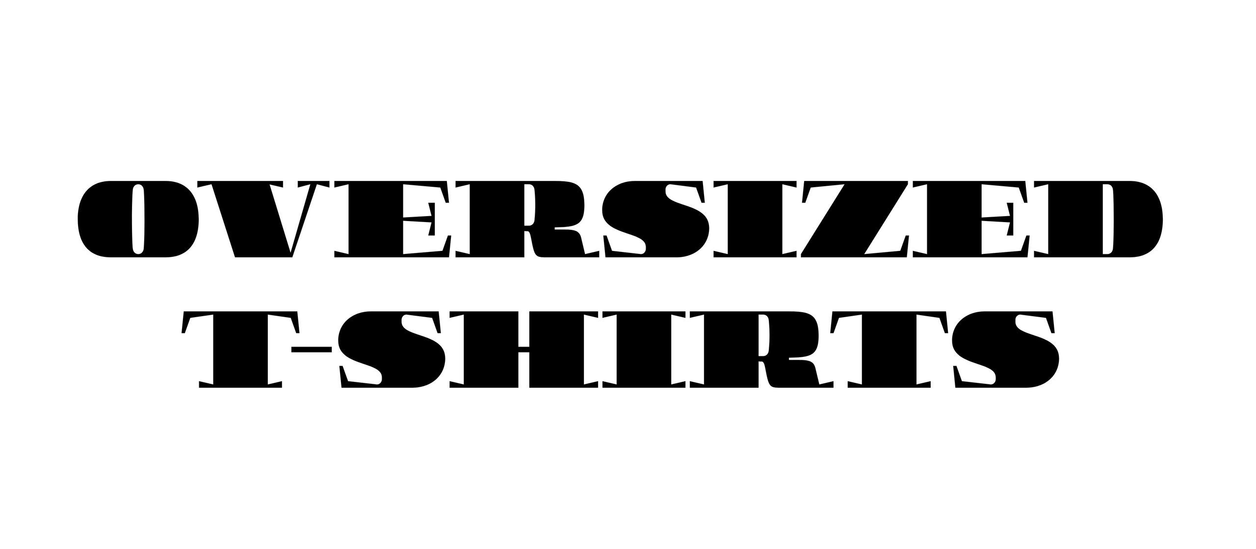 OVERSIZED T-SHIRTS