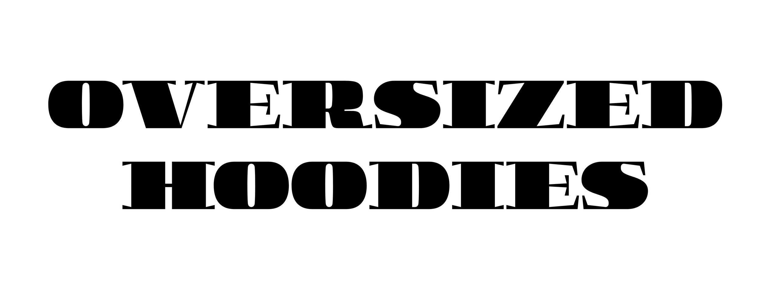 OVERSIZED HOODIES